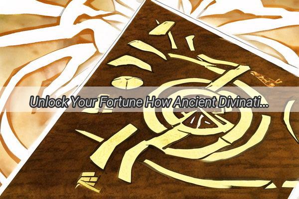 Unlock Your Fortune How Ancient Divination Techniques Can Revolutionize Your Business Relationships